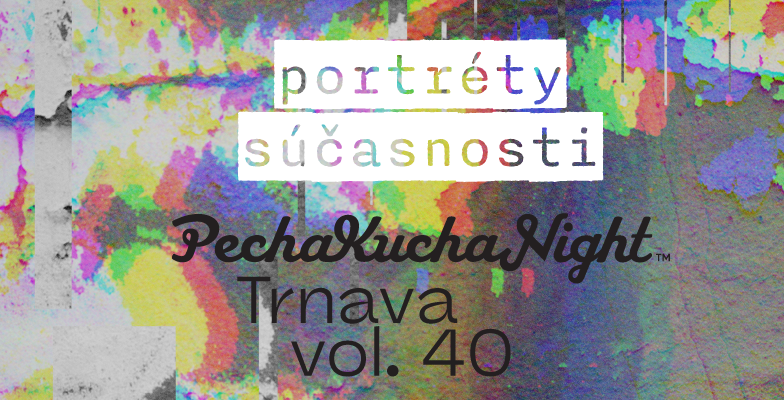 PechaKucha Night Trnava vol. 40